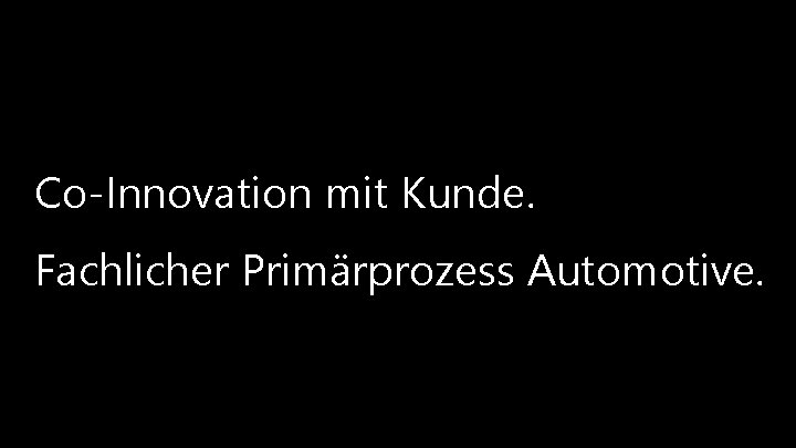 Co-Innovation mit Kunde. Fachlicher Primärprozess Automotive. © 2013 Mieschke Hofmann und Partner Gesellschaft für Co-Innovation mit Kunde. Fachlicher Primärprozess Automotive. © 2013 Mieschke Hofmann und Partner Gesellschaft für