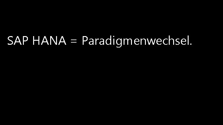 SAP HANA = Paradigmenwechsel. © 2013 Mieschke Hofmann und Partner Gesellschaft für Management- und SAP HANA = Paradigmenwechsel. © 2013 Mieschke Hofmann und Partner Gesellschaft für Management- und
