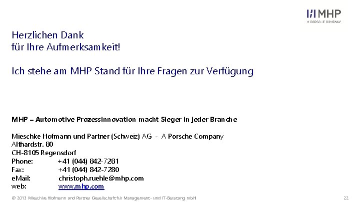 Herzlichen Dank für Ihre Aufmerksamkeit! Ich stehe am MHP Stand für Ihre Fragen zur Herzlichen Dank für Ihre Aufmerksamkeit! Ich stehe am MHP Stand für Ihre Fragen zur