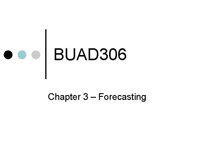 BUAD 306 Chapter 3 – Forecasting 