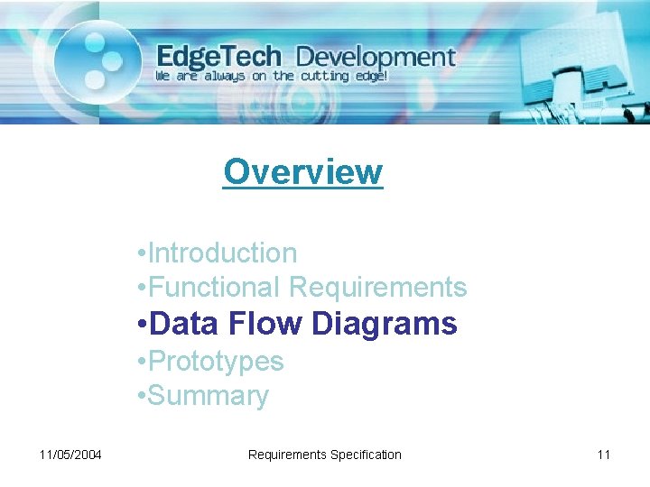 Overview • Introduction • Functional Requirements • Data Flow Diagrams • Prototypes • Summary