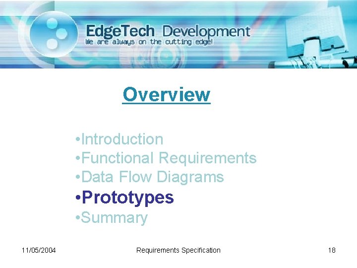 Overview • Introduction • Functional Requirements • Data Flow Diagrams • Prototypes • Summary