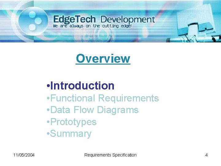 Overview • Introduction • Functional Requirements • Data Flow Diagrams • Prototypes • Summary