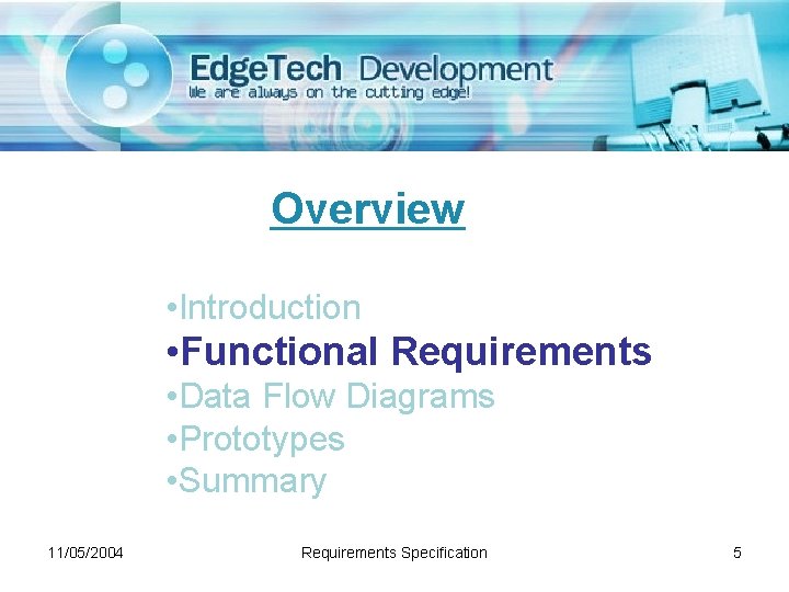 Overview • Introduction • Functional Requirements • Data Flow Diagrams • Prototypes • Summary