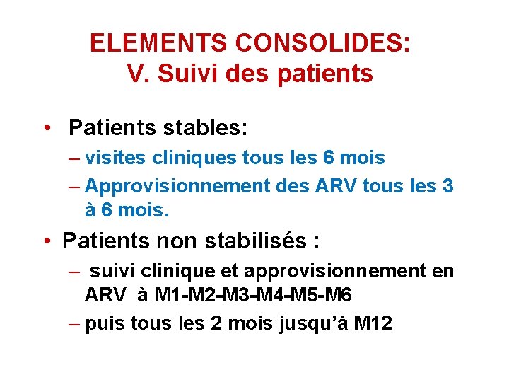 ELEMENTS CONSOLIDES: V. Suivi des patients • Patients stables: – visites cliniques tous les ELEMENTS CONSOLIDES: V. Suivi des patients • Patients stables: – visites cliniques tous les