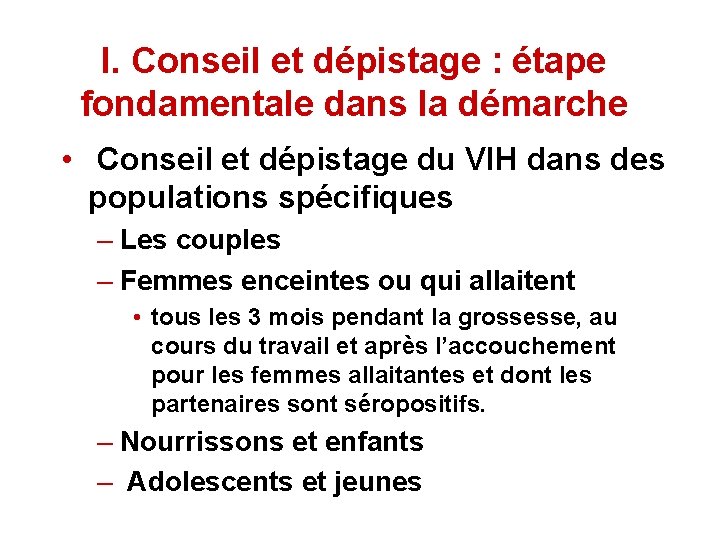 I. Conseil et dépistage : étape fondamentale dans la démarche • Conseil et dépistage I. Conseil et dépistage : étape fondamentale dans la démarche • Conseil et dépistage