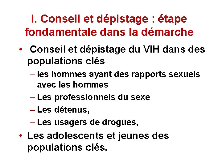 I. Conseil et dépistage : étape fondamentale dans la démarche • Conseil et dépistage