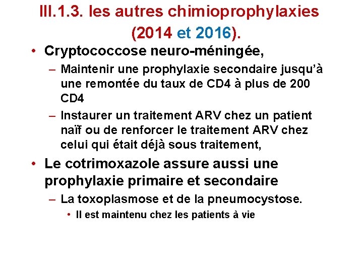 III. 1. 3. les autres chimioprophylaxies (2014 et 2016). • Cryptococcose neuro-méningée, – Maintenir