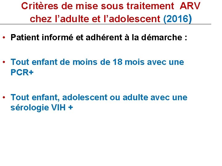 Critères de mise sous traitement ARV chez l’adulte et l’adolescent (2016) • Patient informé