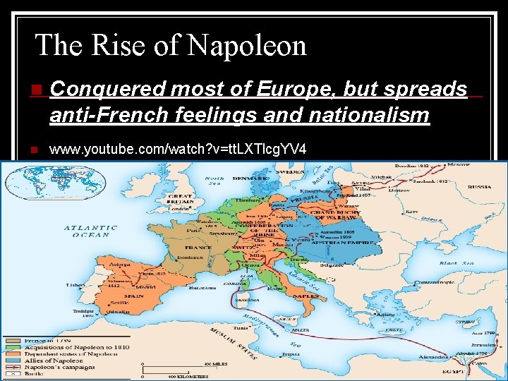 The Rise of Napoleon n Conquered most of Europe, but spreads anti-French feelings and