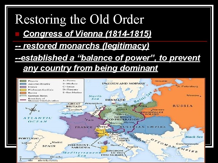 Restoring the Old Order Congress of Vienna (1814 -1815) -- restored monarchs (legitimacy) --established