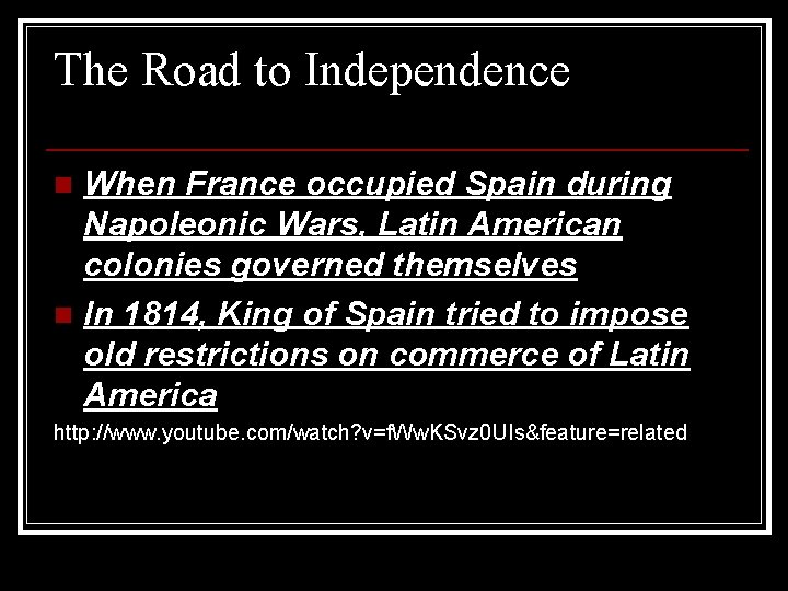 The Road to Independence When France occupied Spain during Napoleonic Wars, Latin American colonies