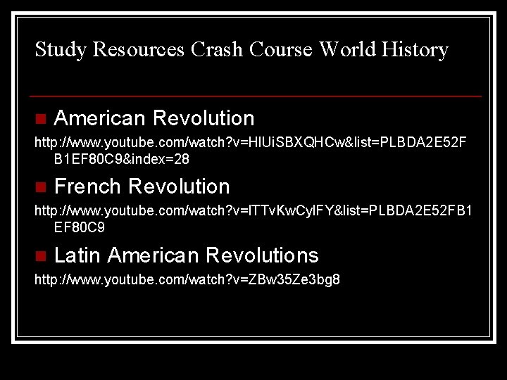 Study Resources Crash Course World History n American Revolution http: //www. youtube. com/watch? v=Hl.