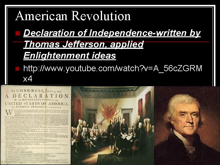 American Revolution n Declaration of Independence-written by Thomas Jefferson, applied Enlightenment ideas n http: