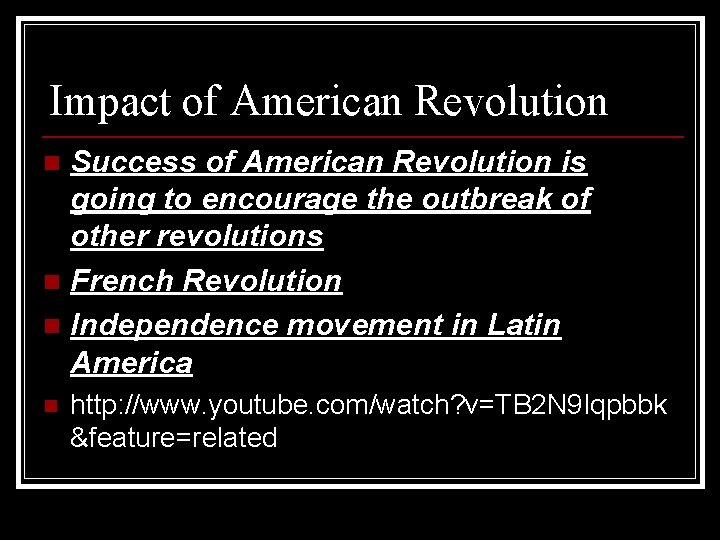 Impact of American Revolution Success of American Revolution is going to encourage the outbreak