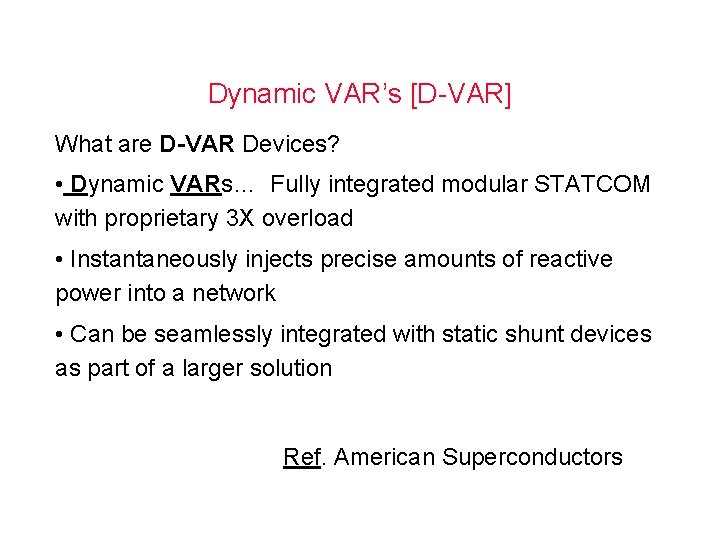 Dynamic VAR’s [D-VAR] What are D-VAR Devices? • Dynamic VARs… Fully integrated modular STATCOM