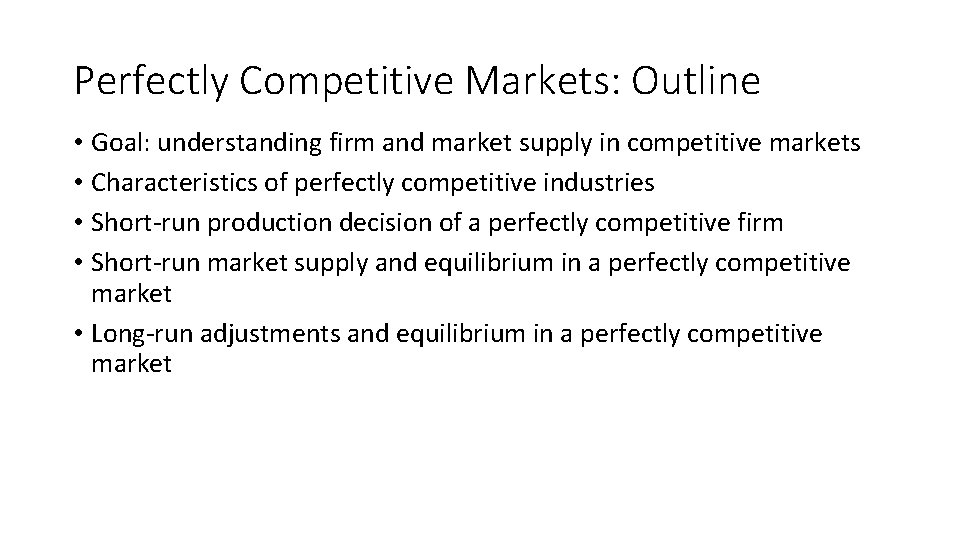 Perfectly Competitive Markets: Outline • Goal: understanding firm and market supply in competitive markets