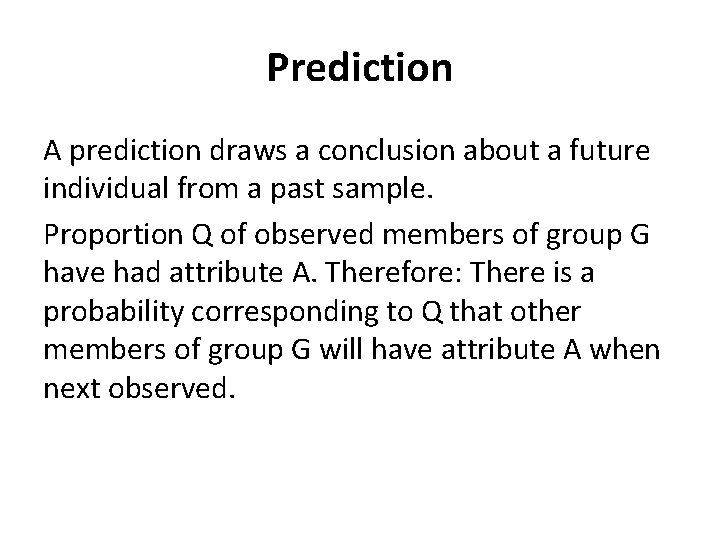 Prediction A prediction draws a conclusion about a future individual from a past sample.