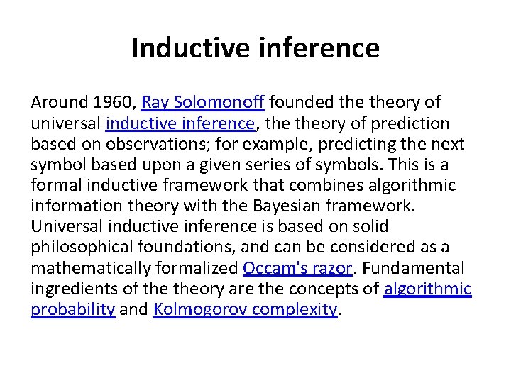 Inductive inference Around 1960, Ray Solomonoff founded theory of universal inductive inference, theory of