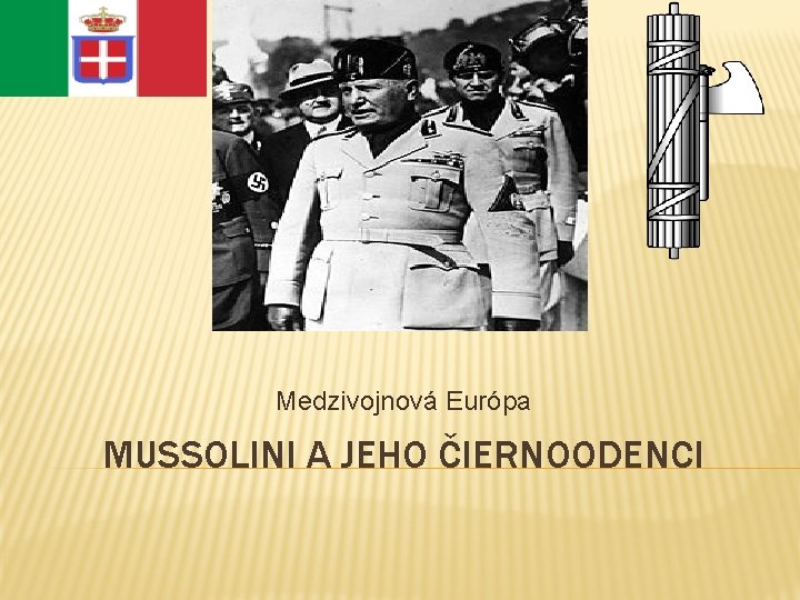 Medzivojnová Európa MUSSOLINI A JEHO ČIERNOODENCI 