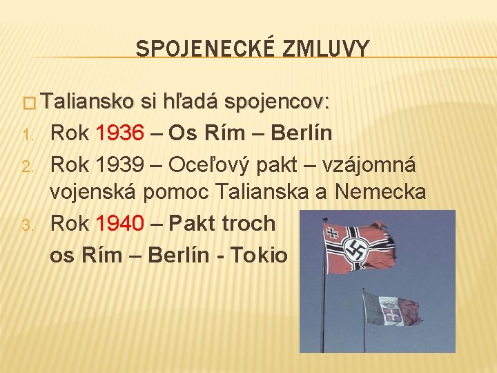 SPOJENECKÉ ZMLUVY � Taliansko 1. 2. 3. si hľadá spojencov: Rok 1936 – Os