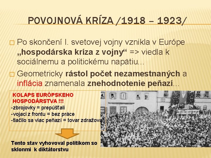 POVOJNOVÁ KRÍZA /1918 – 1923/ Po skončení I. svetovej vojny vznikla v Európe „hospodárska