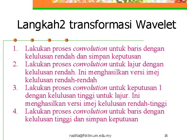 Langkah 2 transformasi Wavelet 1. Lakukan proses convolution untuk baris dengan kelulusan rendah dan