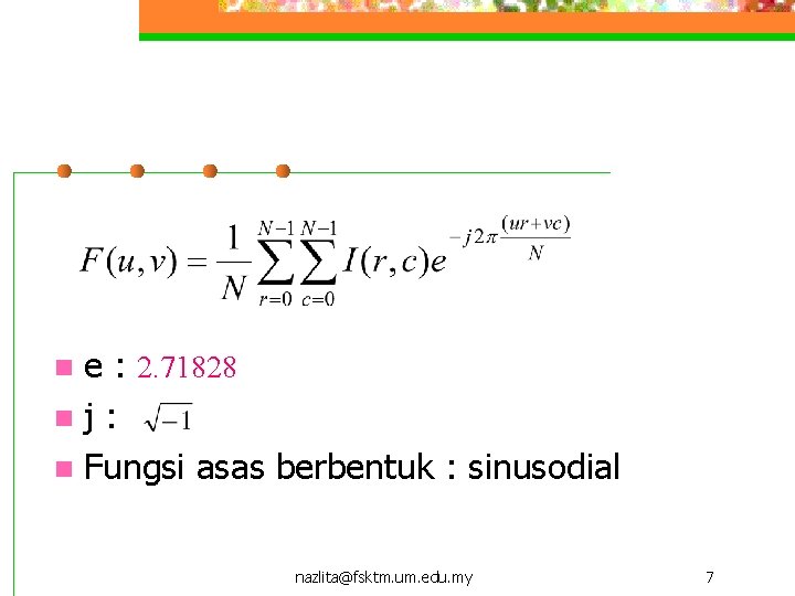 e : 2. 71828 nj : n Fungsi asas berbentuk : sinusodial n nazlita@fsktm.