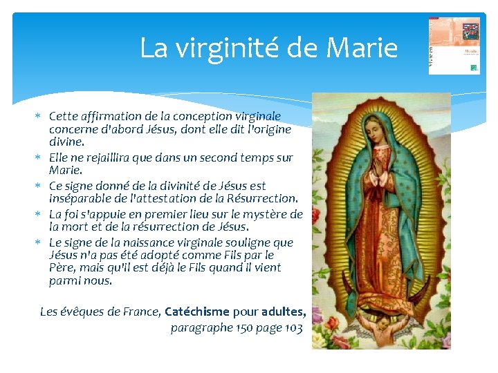 La virginité de Marie Cette affirmation de la conception virginale concerne d'abord Jésus, dont
