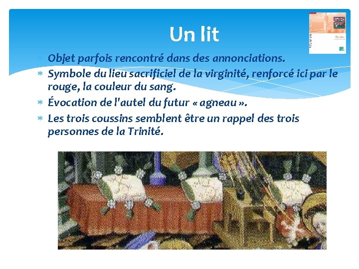 Un lit Objet parfois rencontré dans des annonciations. Symbole du lieu sacrificiel de la