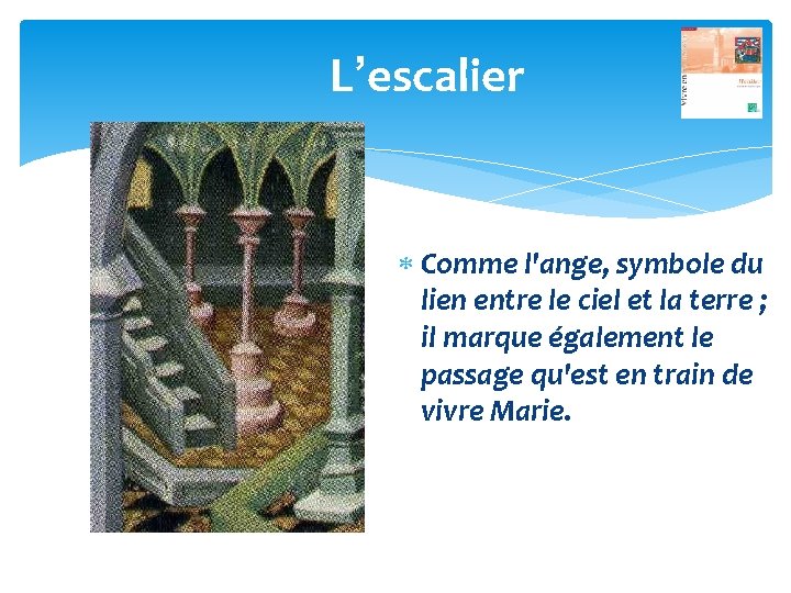 L’escalier Comme l'ange, symbole du lien entre le ciel et la terre ; il