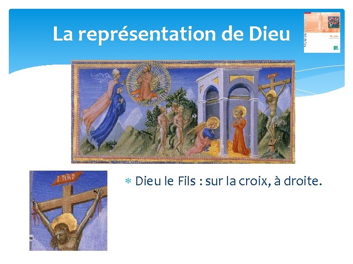 La représentation de Dieu le Fils : sur la croix, à droite. 