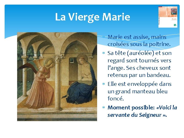 La Vierge Marie est assise, mains croisées sous la poitrine. Sa tête (auréolée) et