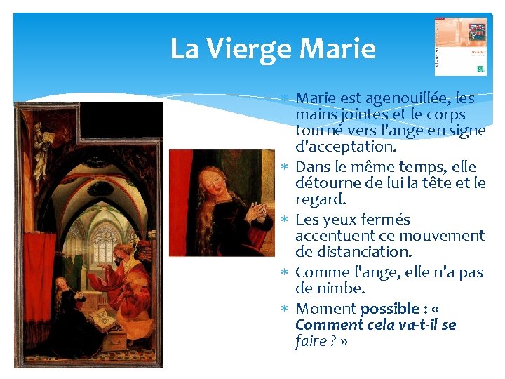 La Vierge Marie est agenouillée, les mains jointes et le corps tourné vers l'ange