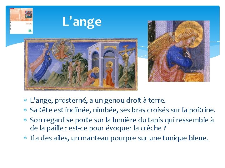 L’ange L'ange, prosterné, a un genou droit à terre. Sa tête est inclinée, nimbée,