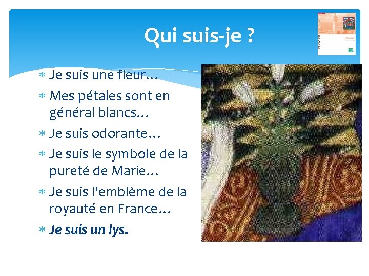 Qui suis-je ? Je suis une fleur… Mes pétales sont en général blancs… Je