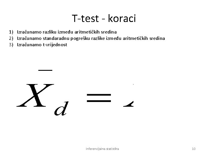T-test - koraci 1) Izračunamo razliku između aritmetičkih sredina 2) Izračunamo standaradnu pogrešku razlike