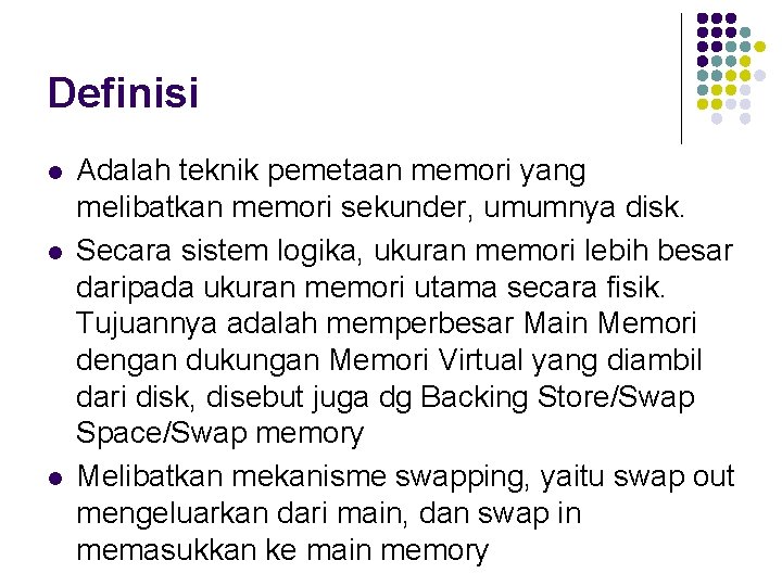 Definisi l l l Adalah teknik pemetaan memori yang melibatkan memori sekunder, umumnya disk.