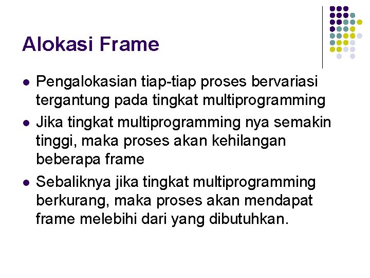 Alokasi Frame l l l Pengalokasian tiap-tiap proses bervariasi tergantung pada tingkat multiprogramming Jika