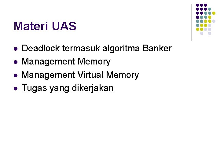 Materi UAS l l Deadlock termasuk algoritma Banker Management Memory Management Virtual Memory Tugas