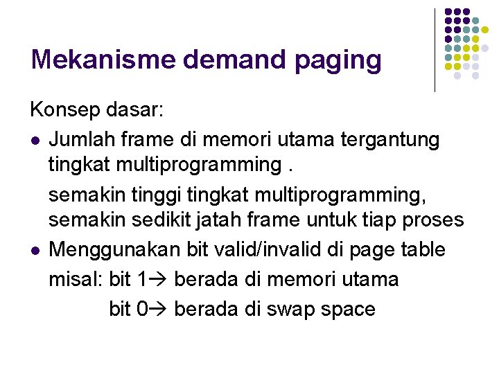 Mekanisme demand paging Konsep dasar: l Jumlah frame di memori utama tergantung tingkat multiprogramming.