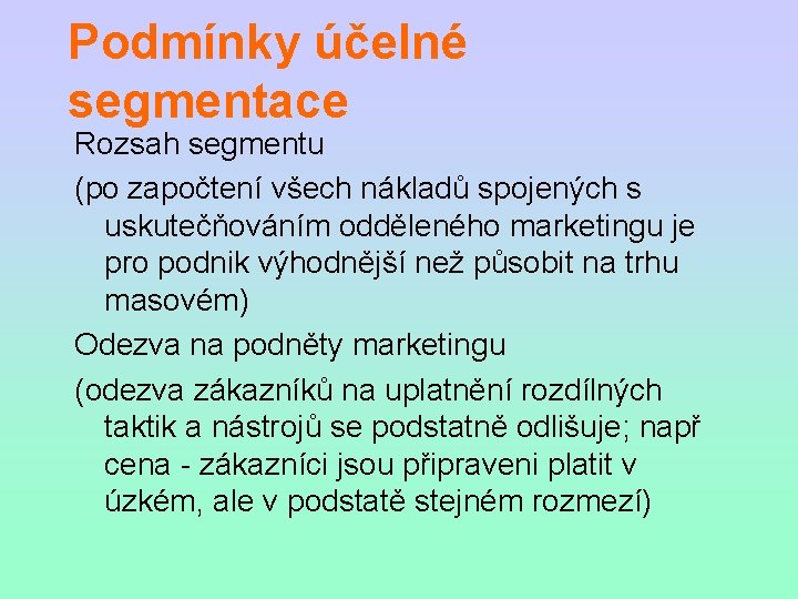 Podmínky účelné segmentace Rozsah segmentu (po započtení všech nákladů spojených s uskutečňováním odděleného marketingu