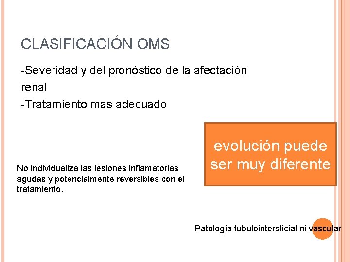 CLASIFICACIÓN OMS -Severidad y del pronóstico de la afectación renal -Tratamiento mas adecuado No