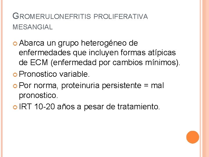 GROMERULONEFRITIS PROLIFERATIVA MESANGIAL Abarca un grupo heterogéneo de enfermedades que incluyen formas atípicas de