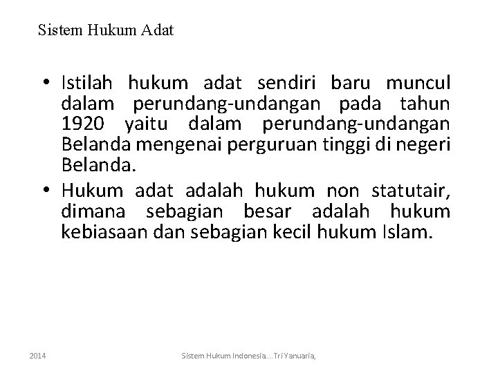 Sistem Hukum Adat • Istilah hukum adat sendiri baru muncul dalam perundang-undangan pada tahun