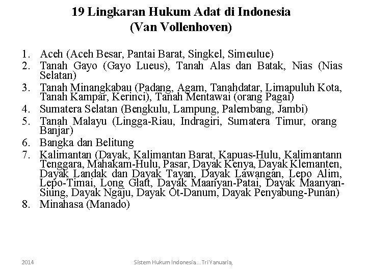 19 Lingkaran Hukum Adat di Indonesia (Van Vollenhoven) 1. Aceh (Aceh Besar, Pantai Barat,