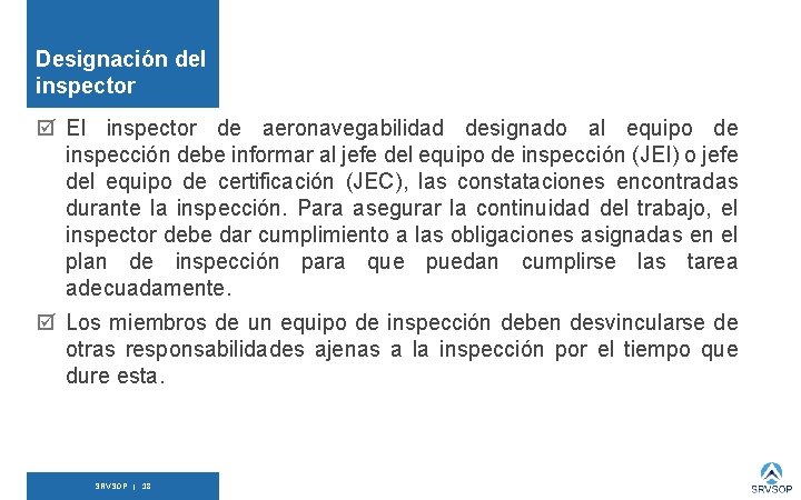 Designación del inspector El inspector de aeronavegabilidad designado al equipo de inspección debe informar