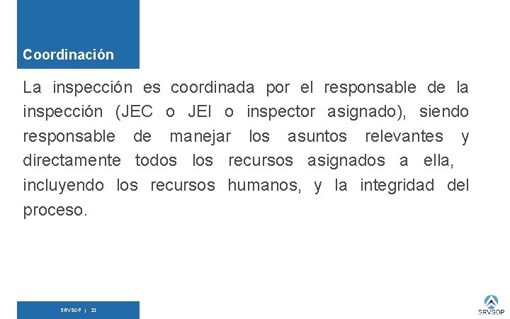 Coordinación La inspección es coordinada por el responsable de la inspección (JEC o JEI