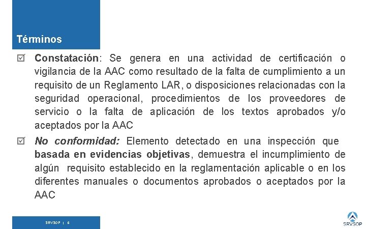 Términos Constatación: Se genera en una actividad de certificación o vigilancia de la AAC