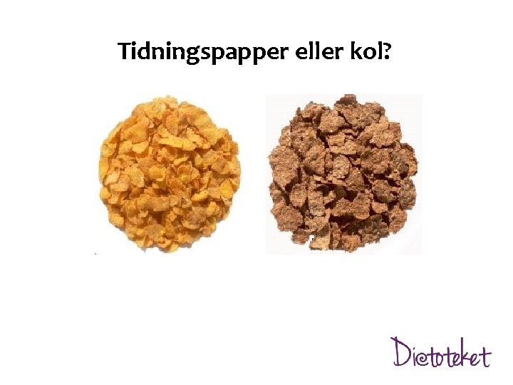 Tidningspapper eller kol? 